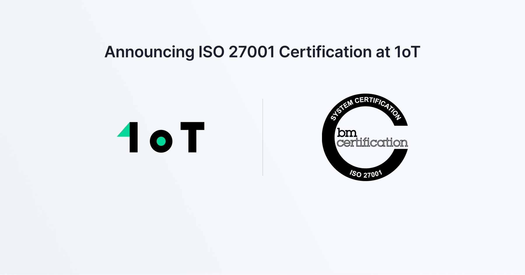 Article cover image for Announcing ISO 27001 Certification at 1oT